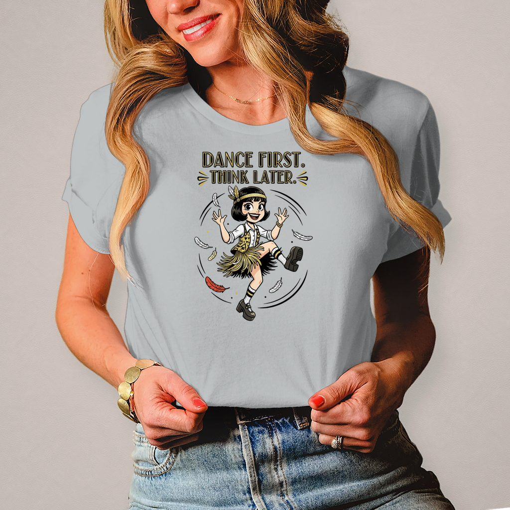 💃 Dance First. Think Later. – Damen T-Shirt