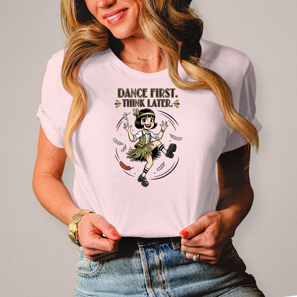 💃 Dance First. Think Later. – Damen T-Shirt